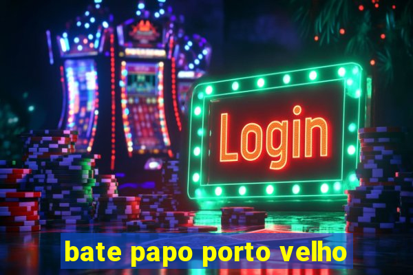 bate papo porto velho